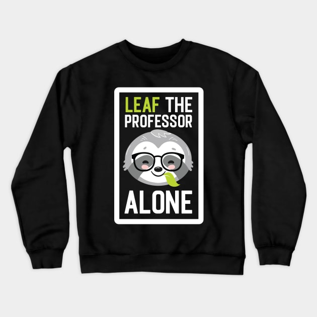 Funny Professor Pun - Leaf me Alone - Gifts for Professors Crewneck Sweatshirt by BetterManufaktur